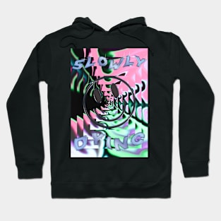 slowly dying Hoodie